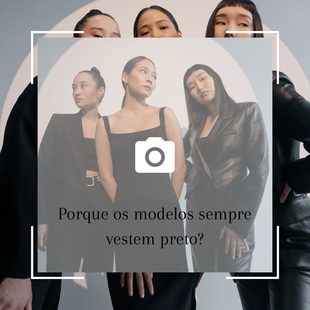 Porque os modelos sempre vestem preto?